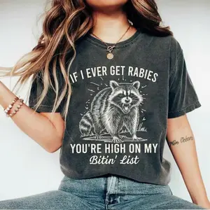 Comfort Colors If I Ever Get Rabies, You're High On My Bitin' List Shirt, Funny Raccoon Shirt, Funny Women Shirt, Dark Humor shirt