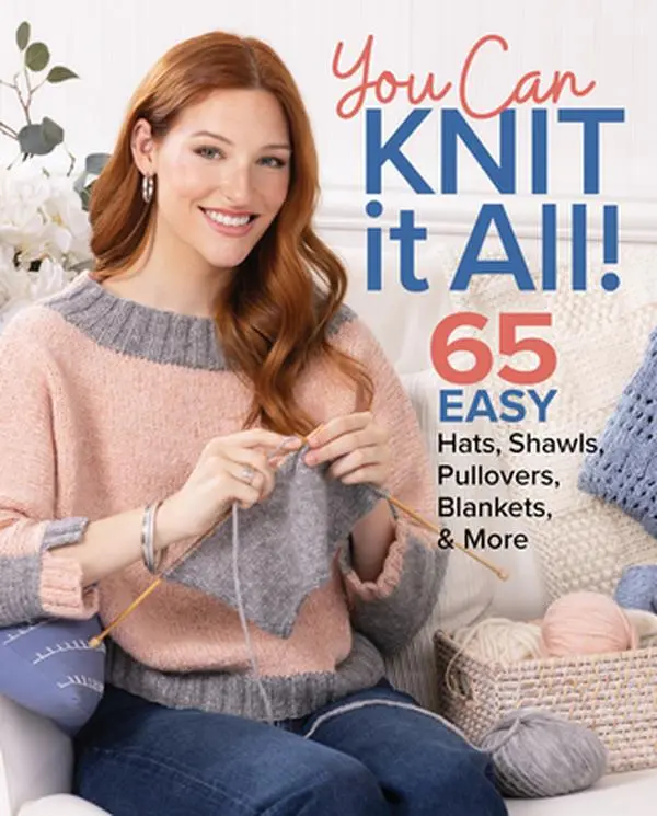 You Can Knit It All: 65 Easy Knitting Patterns Book - Hats, Shawls, Pullovers, Blankets & More With Projects Using Chevron, Moss Stitch, Cables, Mock Cables, Brioche Stitch by Editors of Knit Simple, Paperback