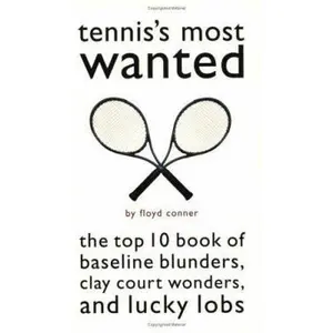 USED-Tennis's Most Wanted(tm): The Top 10 Book of Baseline Blunders, Clay Court Wonders, and Lucky Lobs by Conner, Floyd (Paperback)