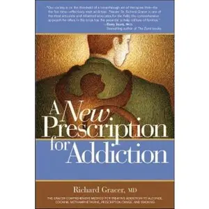 USED-A New Prescription for Addiction: The Gracer Comprehensive Method for Treating Addiction to Alcohol, Cocaine, Meth, Prescription Drugs by Richard I. Gracer (Paperback)