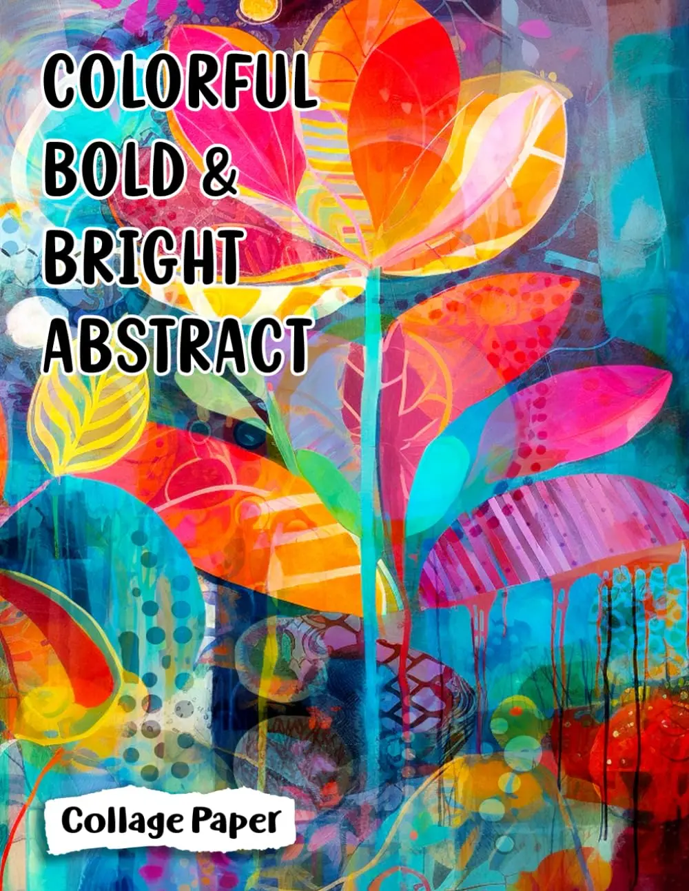 Colorful Bold & Bright Abstract Collage Paper: 25 Creative Artistic Sheets For Arts & Crafts (Bright & Bold Series)