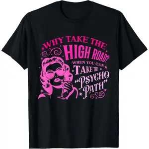 100% Cotton Why Take The High Road? When You Can Take The Psychopath T-Shirt