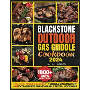 Blackstone Outdoor Gas Griddle Cookbook: The Complete All-in-One Guide, With Secret Tips & Techniques for Perfect Griddling, 1800+ Days of Unique, Mouthwatering and Affordable Recipes Paperback – February 13, 2024