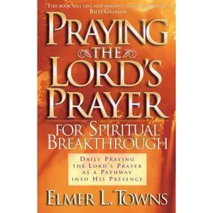USED-Praying the Lord's Prayer for Spiritual Breakthrough by Towns, Elmer L. (Paperback)