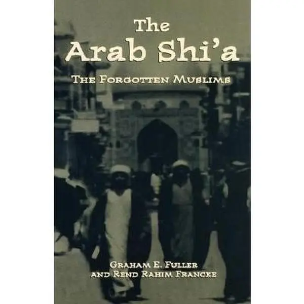 USED-Arab Shi'a: The Forgotten Muslims by Fuller, Graham E. (Paperback)