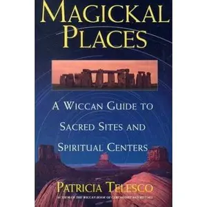USED-Magickal Places: A Wiccan's Guide to Sacred Sites and Spiritual Centers by Patricia Telesco (Paperback)