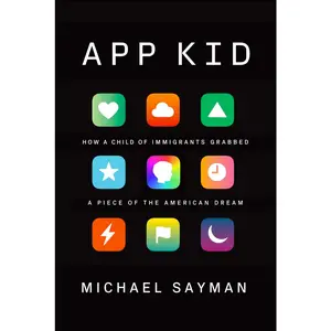 USED-App Kid: How a Child of Immigrants Grabbed a Piece of the American Dream by Sayman, Michael (Hardcover)
