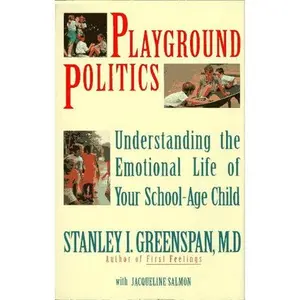 USED-Playground Politics: Understanding The Emotional Life Of Your School-age Child by Stanley I. Greenspan (Hardcover)