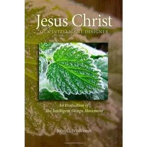 USED-Jesus Christ: Our Intelligent Designer, Revised edition: An Evaluation of the Intelligent Design Movement by John C Whitcomb (Paperback)