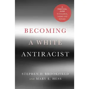USED-Becoming a White Antiracist: A Practical Guide for Educators, Leaders, and Activists by Brookfield, Stephen D. (Paperback)