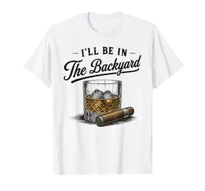 Men's Casual Cotton Graphic T-Shirt - Seamless Fabric, "I'll Be in The Backyard" Funny Bourbon Cigar Lover Design, PLK0239