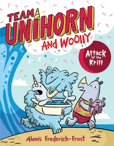 Team Unihorn and Woolly #1: Attack of the Krill: A Graphic Novel (Team Unihorn and Woolly: Volume Number 1) by Alexis Frederick-Frost||Alexis Frederick-Frost [Hardback Book]