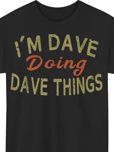 Cotton Men's I'm Dave Doing Dave Things Funny Graphic T-Shirt - Black Relaxed Fit Casual Tee with Bold Orange Print, 100% Cotton Round Neck Shirt for Casual Attire & Humorous Gifts