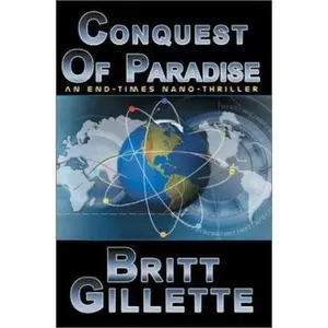 USED-Conquest Of Paradise: An End-times Nano-Thriller by Britt Gillette (Paperback)