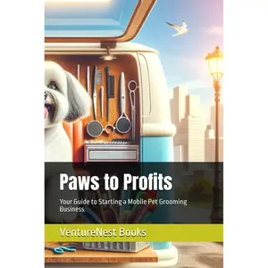 Paws to Profits: Your Guide to Starting a Mobile Pet Grooming Business Paperback – March 29, 2025