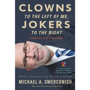 USED-Clowns to the Left of Me, Jokers to the Right: American Life in Columns by Smerconish (Hardcover)