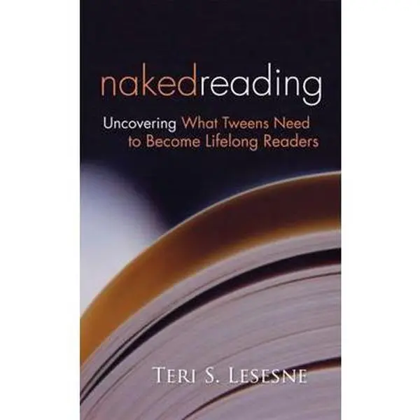 USED Book - Naked Reading: Uncovering What Tweens Need to Become Lifelong Readers by Lesesne, Teri (Paperback) - english