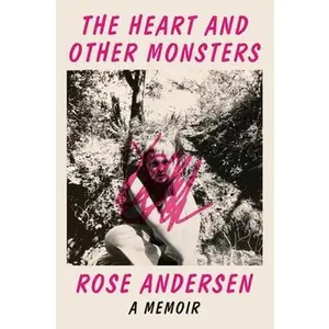 USED-The Heart and Other Monsters: A Memoir by Andersen, Rose (Hardcover)