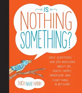 USED-Is Nothing Something?: Kids' Questions and Zen Answers about Life, Death, Family, Friendship, and Everything in Between by Nhat Hanh, Thich (Hardcover)