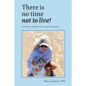 USED-There Is No Time Not to Live! An Interview with Fran Grace about My Journey by Lommen, Erin (Paperback)