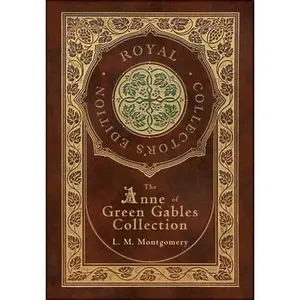 The Anne of Green Gables Collection (Royal Collector's Edition) (Case Laminate Hardcover with Jacket) Anne of Green Gables, Anne of Avonlea, Anne of t -- L. M. Montgomery - Hardcover
