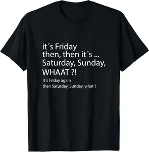 100% Cotton It's Friday Then, Saturday Sunday - Good Vibes T-Shirt