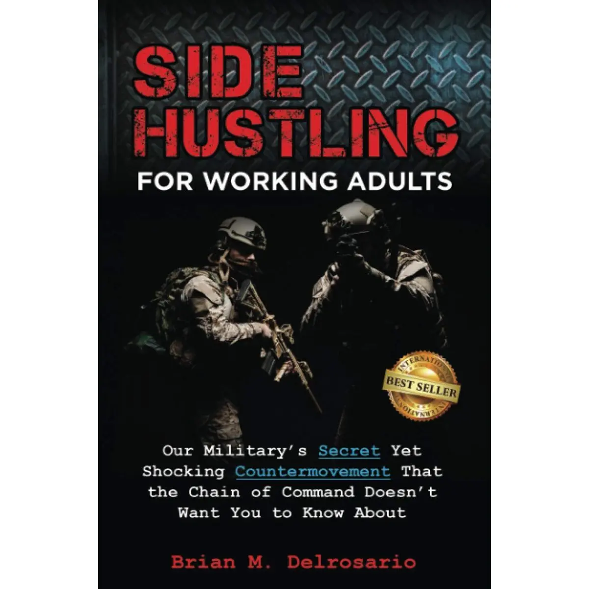 Side Hustling for Working Adults: Our Military's Secret Yet Shocking Countermovement that the Chain of Command Doesn't Want You to Know About Paperback – July 13, 2020