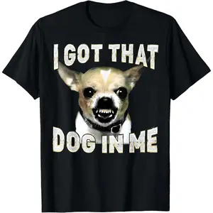 100% Cotton Printed Street-Style T-Shirt I Got That Dog in Me Funny Dog Chihuahua Lovers Men Women T-Shirt