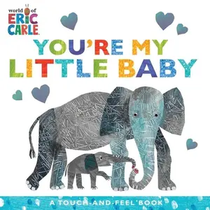 You're My Little Baby: A Touch-And-Feel Book -- Eric Carle, Board Book