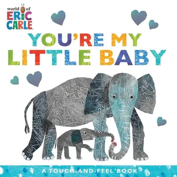 You're My Little Baby: A Touch-And-Feel Book -- Eric Carle, Board Book
