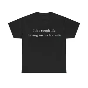 It’s a Tough Life Having Such a Hot Wife T-Shirt, Funny Husband Gift, Sarcastic Marriage Humor Graphic Tee