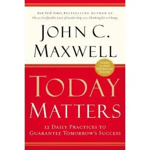 USED-Today Matters: 12 Daily Practices to Guarantee Tomorrows Success by John C. Maxwell (Hardcover)