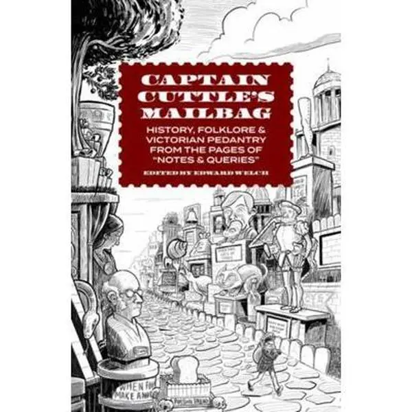USED Book - Captain Cuttle's Mailbag: History, Folklore, and Victorian Pedantry from the Pages of Notes and Queries by Welch, Edward (Hardcover) - english