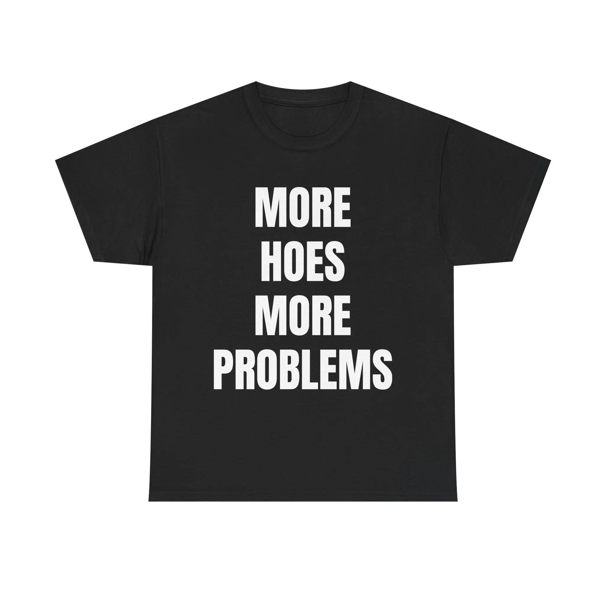 MORE HOES MORE PROBLEMS TEE - Frat Party Shirt College Banger Shirt Funny Drinking Tee Wild Weekend T-Shirt Party Animal Apparel Savage Humor Shirt for Bros Rager Fit Bold College Tee Shotgunning Beer Shirt Greek Life Must-Have