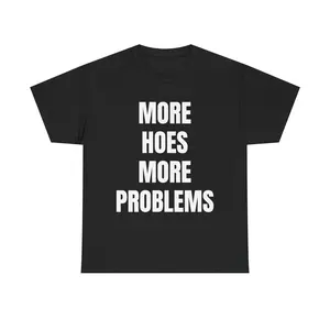 MORE HOES MORE PROBLEMS TEE - Frat Party Shirt College Banger Shirt Funny Drinking Tee Wild Weekend T-Shirt Party Animal Apparel Savage Humor Shirt for Bros Rager Fit Bold College Tee Shotgunning Beer Shirt Greek Life Must-Have