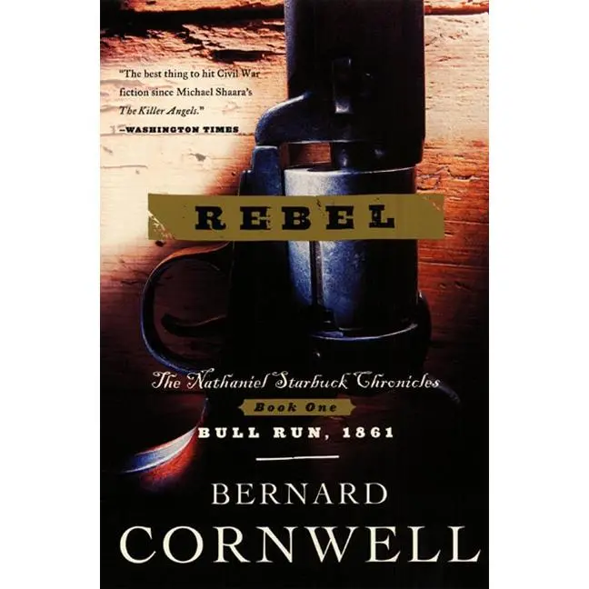 Rebel: The Nathaniel Starbuck Chronicles: Book One (Starbuck Chronicles: Volume Number 1) by Bernard Cornwell [Paperback Book]