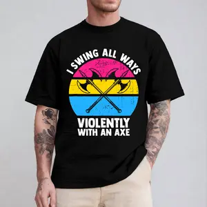 I Swing All Ways Violently With An Axe Tshirt, Pansexual Shirt, Funny LGBT Pride Gift, Pride Month Tee