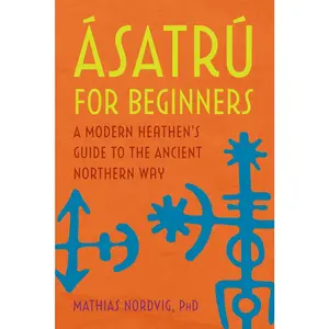 USED-Ásatrú for Beginners: A Modern Heathen's Guide to the Ancient Northern Way by Nordvig, Mathias, PhD (Paperback)