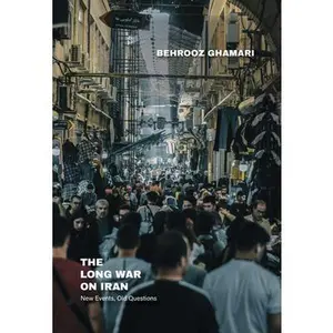 The Long War on Iran: New Events, Old Questions -- Behrooz Ghamari, Paperback