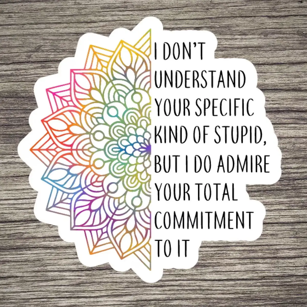 I Admire Your Commitment Sticker /Stickers for Adults/Dark Humor/Water Bottle/Vinyl/Waterproof