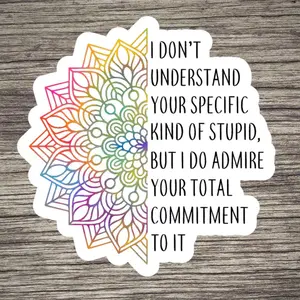 I Admire Your Commitment Sticker /Stickers for Adults/Dark Humor/Water Bottle/Vinyl/Waterproof