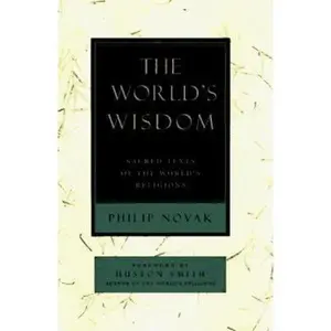 USED-The World's Wisdom: Sacred Texts of the World's Religions by Philip Novak (Hardcover)
