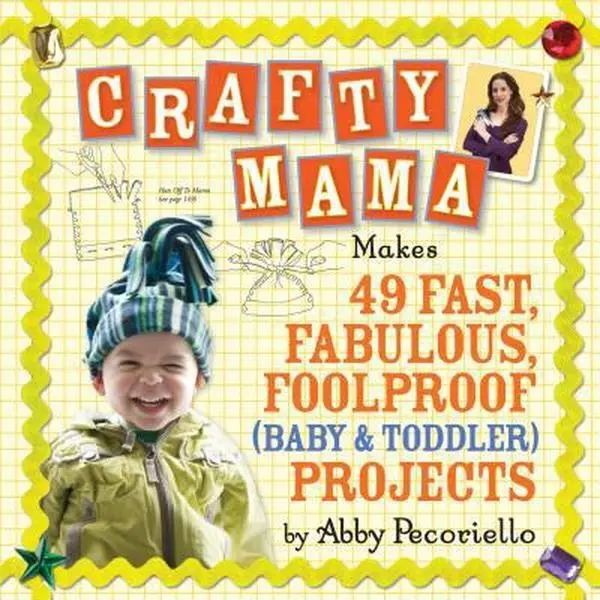 USED Paperback Book - Crafty Mama: 49 Fast, Fabulous, Foolproof Baby & Toddler Projects by Abby Pecoriello (English) - Easy, Inexpensive Ideas with Tutorials for New Mothers