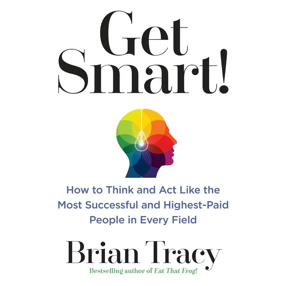 Used Book - Get Smart!: How to Think and Act Like the Most Successful and Highest-Paid People in Every Field by Brian Tracy (Soft Cover, English) - SEO Keywords: Achieving Goals, Boost Creativity, Career Development