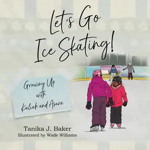 USED-Let's Go Ice Skating!: Growing Up with Kaliah and Asara by Baker, Tanika J. (Paperback)