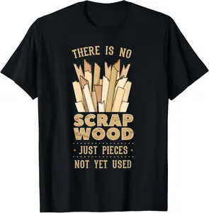 100% Cotton There Is No Scrap Wood Woodworking Carpenter Woodworker T-Shirt