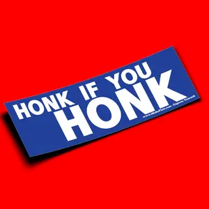 Honk If You Honk  -  Bumper Sticker