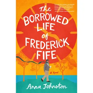 The Borrowed Life of Frederick Fife: A Novel by Anna Johnston [Hardback Book]