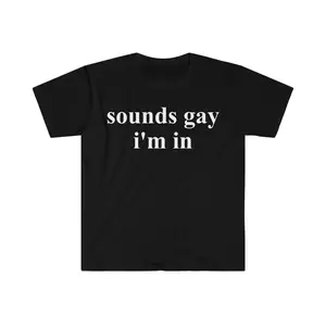 Sounds Gay I'm In Funny Meme T-Shirt, Sweatshirt and Hoodie Fabric Menswear