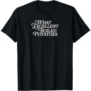 What Excellent Boiled Potatoes Classic Novel Literature T-Shirt